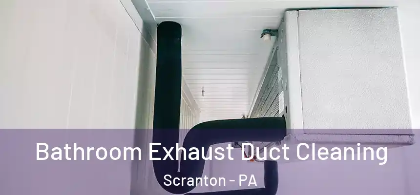  Bathroom Exhaust Duct Cleaning Scranton - PA
