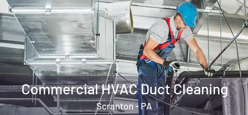  Commercial HVAC Duct Cleaning Scranton - PA
