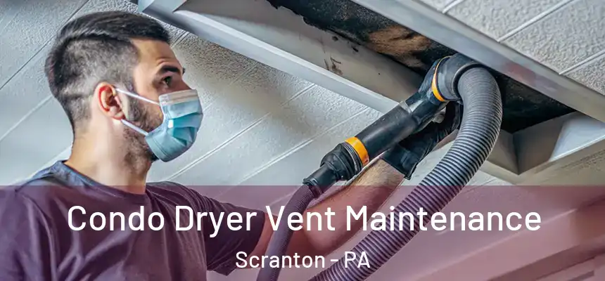  Condo Dryer Vent Maintenance Scranton - PA