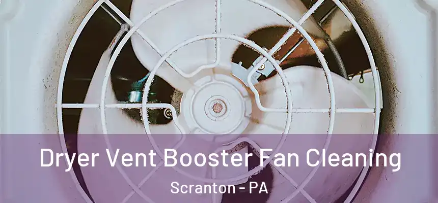  Dryer Vent Booster Fan Cleaning Scranton - PA