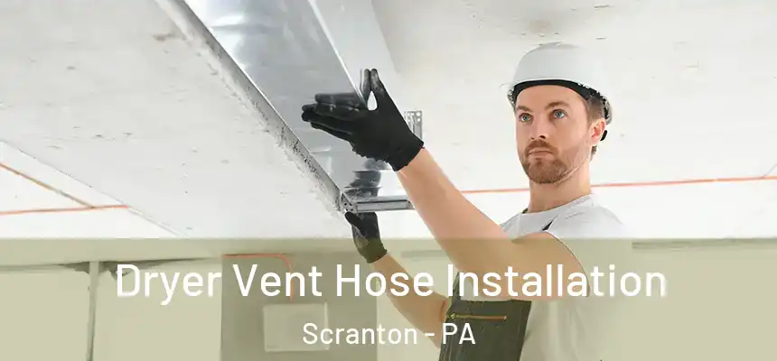  Dryer Vent Hose Installation Scranton - PA