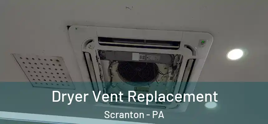  Dryer Vent Replacement Scranton - PA