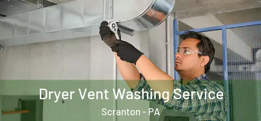  Dryer Vent Washing Service Scranton - PA
