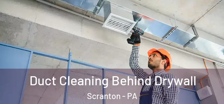  Duct Cleaning Behind Drywall Scranton - PA