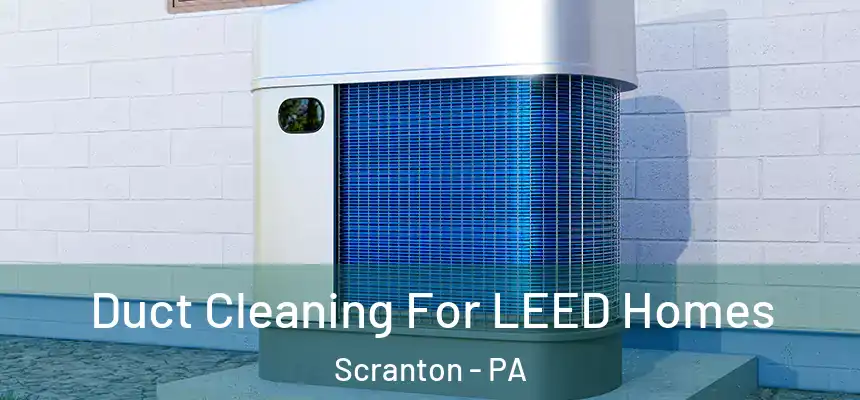  Duct Cleaning For LEED Homes Scranton - PA
