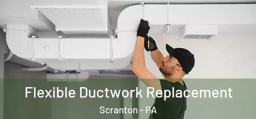  Flexible Ductwork Replacement Scranton - PA