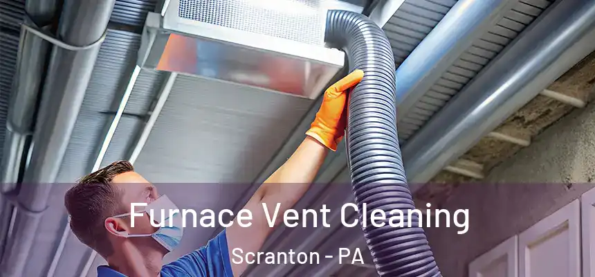  Furnace Vent Cleaning Scranton - PA