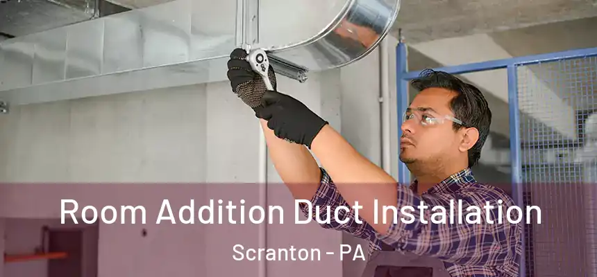 Room Addition Duct Installation Scranton - PA