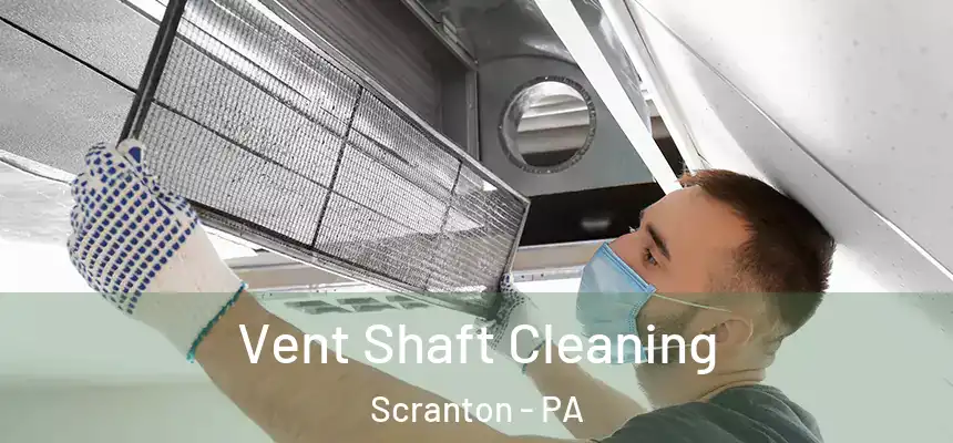  Vent Shaft Cleaning Scranton - PA