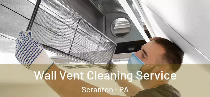  Wall Vent Cleaning Service Scranton - PA